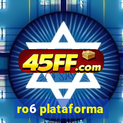 ro6 plataforma